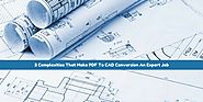 3 Complexities That Make PDF To CAD Conversion An Expert Job