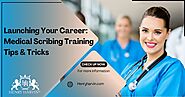 Launching Your Career: Medical Scribing Training Tips & Tricks