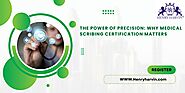 The Power of Precision: Why Medical Scribing Certification Matters