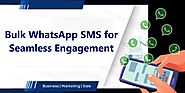 Bulk WhatsApp SMS for Seamless Engagement