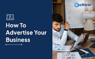 How To Advertise Your Business – Your Go-To Guide To Promote Your Business!