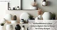 ShiftedModern's Best Sellers: Stylish Home Decor for Every Budget