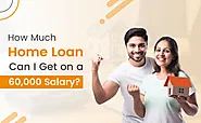 How Much Home Loan Can I Get on a 60,000 Salary?