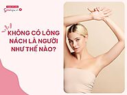 Phụ nữ và đàn ông không có lông nách là điều bình thường?