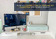 How to Connect Cricut Explore to Computer and Mobile Device?