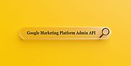 Introducing the Google Marketing Platform Admin API | Digitalit