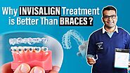 Why Invisalign Treatment is Better Than Braces?
