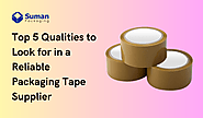 Top 5 Qualities to Look for in a Reliable Packaging Tape Supplier - Corrugated Box Manufacturers & Suppliers in USA