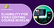 Eligibility For Video Editing Course In Delhi