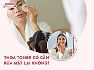 Thoa toner có cần rửa mặt lại không? Cần thoa toner ra sao?