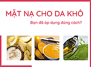 Tổng hợp 15+ loại mặt nạ cho da khô giúp dưỡng ẩm hiệu quả