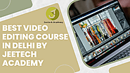 Offline Video Editing Course In Delhi By Jeetech Academy