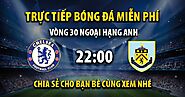 Link trực tiếp Chelsea vs Burnley 22h00, ngày 30/03 - Xoilac TV