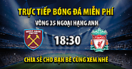 Link trực tiếp West Ham vs Liverpool 18:30, ngày 27/04 - Xoilac365tv7.live