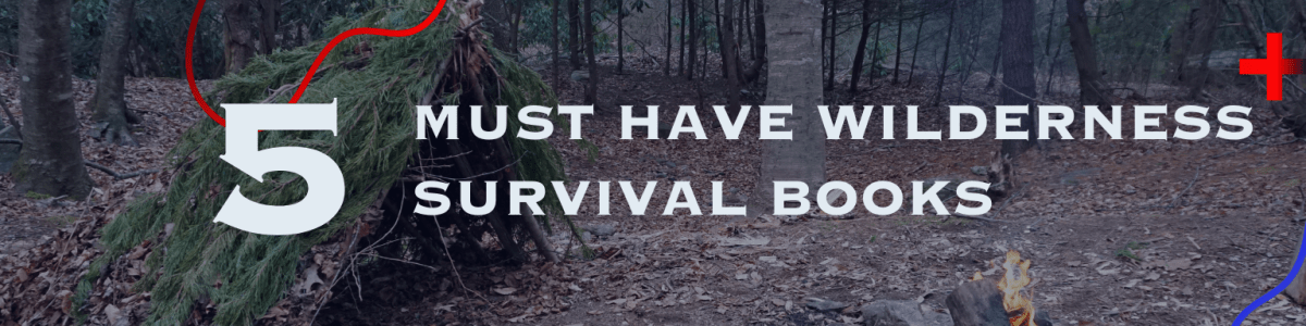 Headline for 5 Must Have Wilderness Survival Books You Need In Your Library