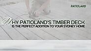 Why Patioland’s Timber Deck is the Perfect Addition to Your Sydney Home