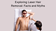 Exploring Laser Hair Removal: Facts and Myths