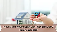 How Much Loan Can I Get on 50 Thousand Salary India