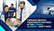 7 Urgent Medical Treatments You Need After a Truck Accident—Don’t Wait!