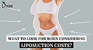 What to Look for When Considering Liposuction Costs?