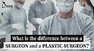 What Are The Difference Between Surgeon And Plastic Surgeon?