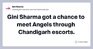 Gini Sharma got a chance to meet Angels through Chandigarh escorts.