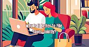 Why Is It Better To File Taxes Jointly? Learn The Several Benefits - I Am Amrita
