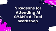 Top 5 Reasons for Attending AI GYAN’s AI Tool Workshop | by Tblog | Jun, 2024 | Medium