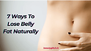 7 Ways To Lose Belly Fat Naturally | Beauty Glitch