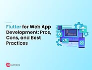 Flutter for Web App Development: Pros, Cons, and Best Practices