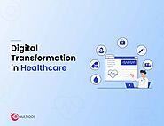 Digital Transformation in Healthcare: A Complete Guide in 2024