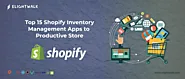 Top 15 Shopify Inventory Management Apps to Productive Store