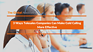 3 Ways Telesales Companies Can Make Cold Calling More Effective