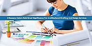 3 Reasons Colors Hold Great Significance For Architectural Drafting And Design Services