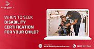 When To Seek Disability Certification For Your Child?