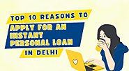 Top 10 Reasons to Apply for an Instant Personal Loan in Delhi