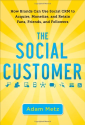 The Social Customer: How Brands Can Use Social CRM to Acquire, Monetize, and Retain Fans, Friends, and Followers