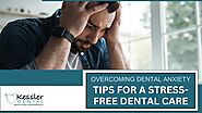 Overcoming Dental Anxiety Tips for a Stress-Free Dental Care
