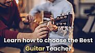 Learn how to choose the Best Guitar Teacher