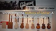 Unraveling the History of Guitar: A Comprehensive Journey