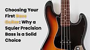 Choosing Your First Bass Guitar: Why a Squier Precision Bass is a Solid Choice