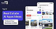 Top 12 Real Estate AI App Ideas to Enhance Your Business Efficiency and Profitability