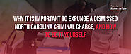 Why It Is Important to Expunge a Dismissed Criminal Charge in NC