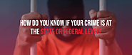 How Do You Know if Your Crime is at the State or Federal Level?