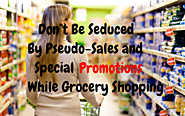 Don’t Be Seduced By Pseudo-Sales and Special Promotions While Grocery Shopping