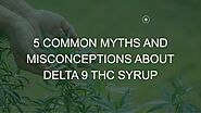 5 Common Myths and Misconceptions About Delta 9 THC Syrup