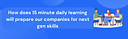 How does 15 minute daily learning will prepare our companies for next gen skills