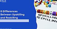 8 Differences Between Upskilling and Reskilling