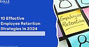 10 Effective Employee Retention Strategies In 2024
