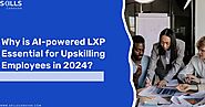 Why is AI-powered LXP Essential for Upskilling Employees in 2024?